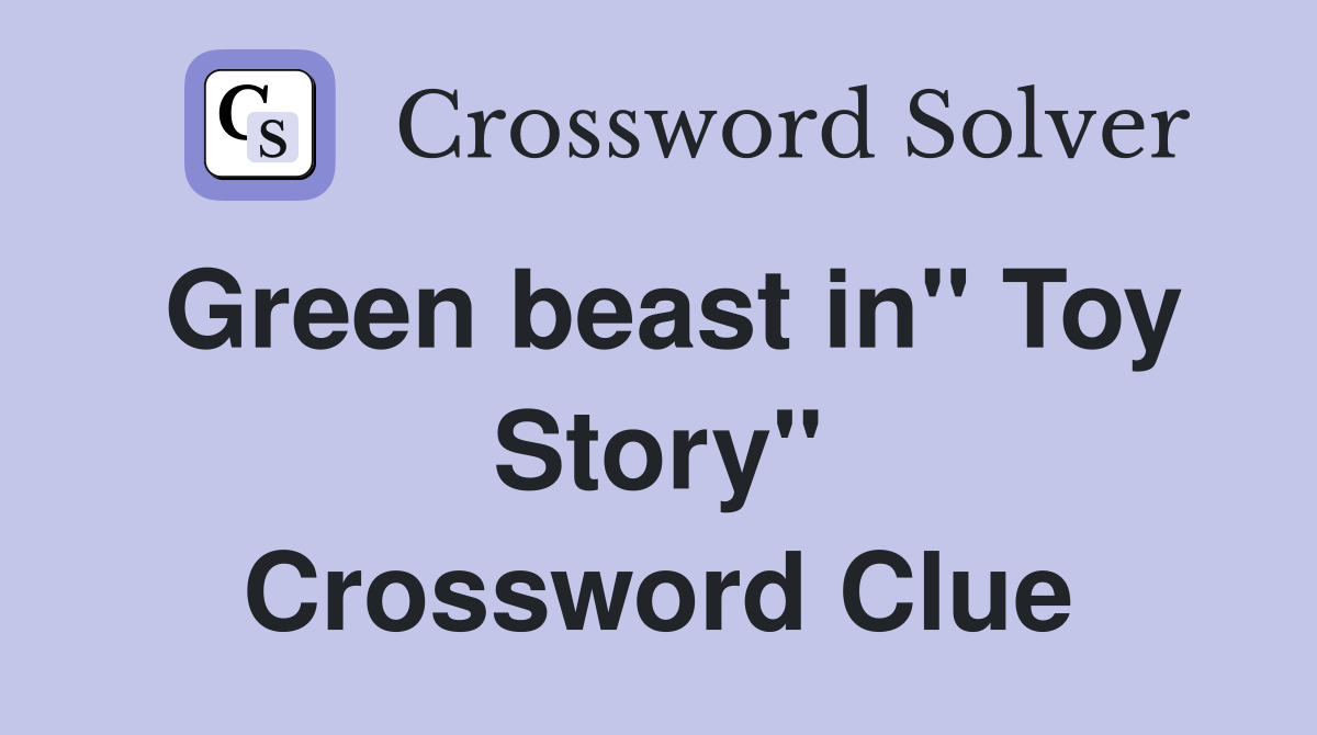 Green beast in'' Toy Story'' Crossword Clue