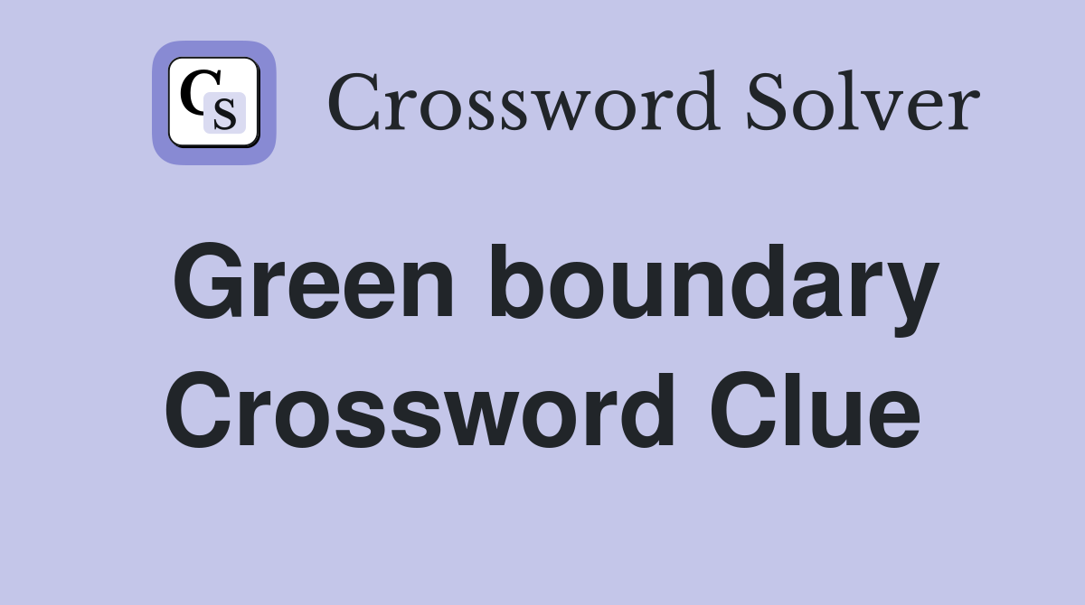 Green boundary Crossword Clue