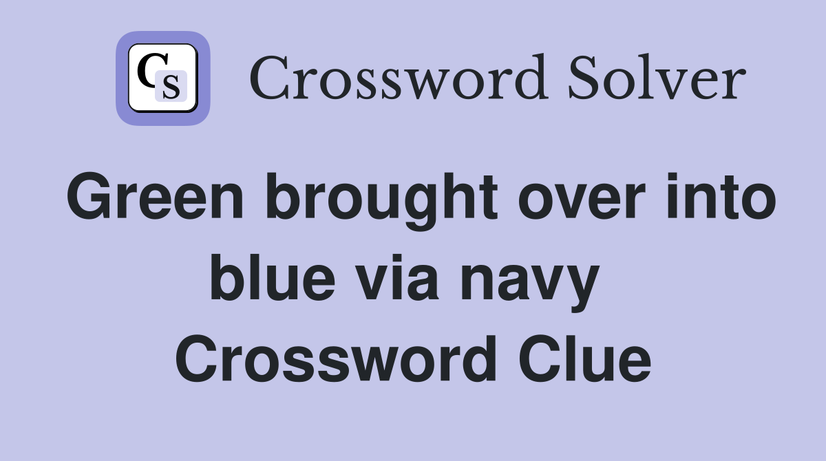Green brought over into blue via navy  Crossword Clue
