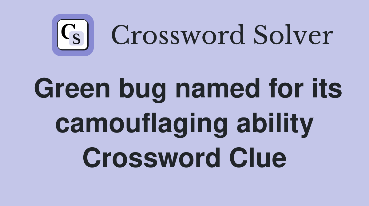 Green bug named for its camouflaging ability Crossword Clue