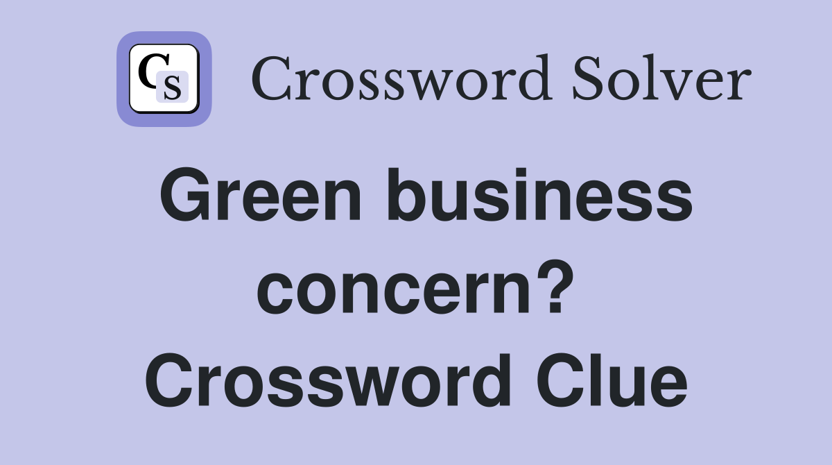 Green business concern? Crossword Clue
