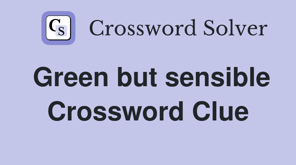 Green but sensible Crossword Clue