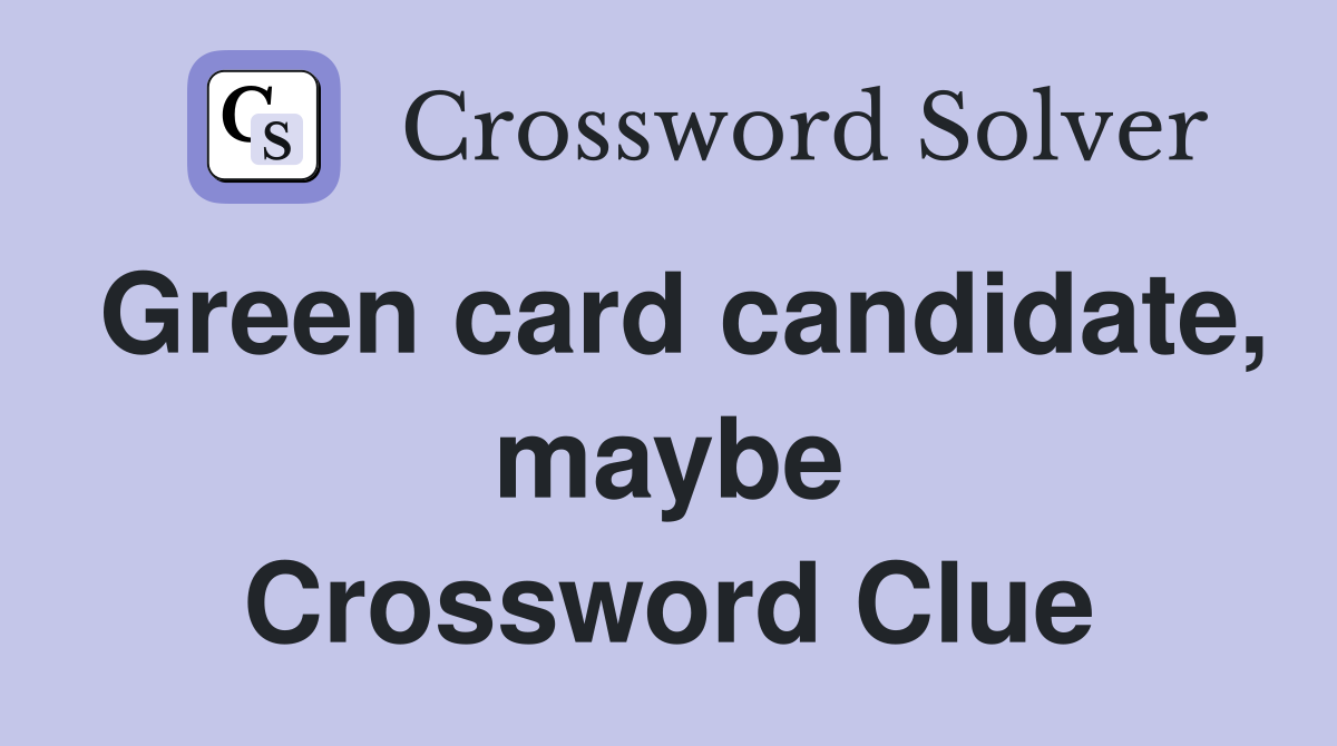 Green card candidate, maybe Crossword Clue