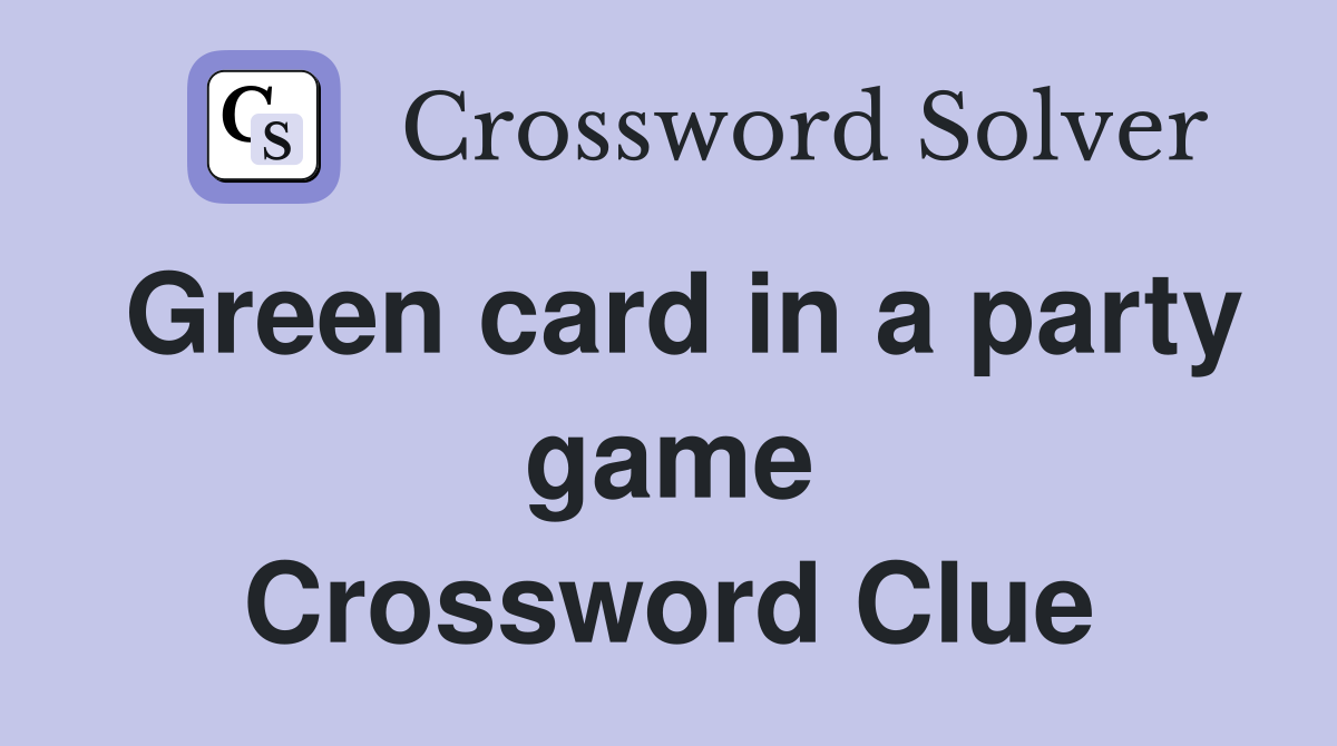 Green card in a party game Crossword Clue