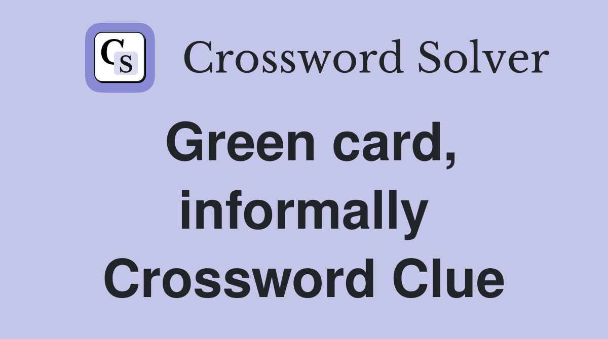 Green card, informally Crossword Clue
