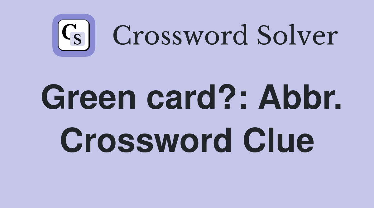 Green card?: Abbr. Crossword Clue