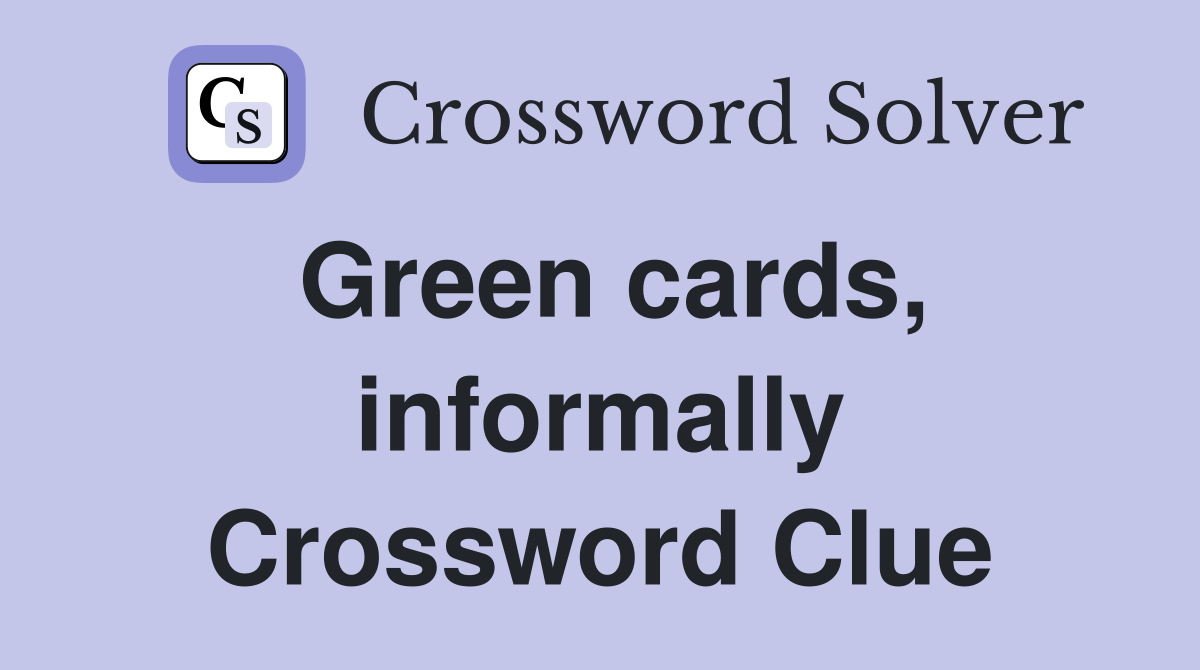 Green cards, informally Crossword Clue