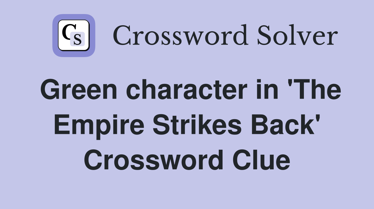 Green character in 'The Empire Strikes Back' Crossword Clue