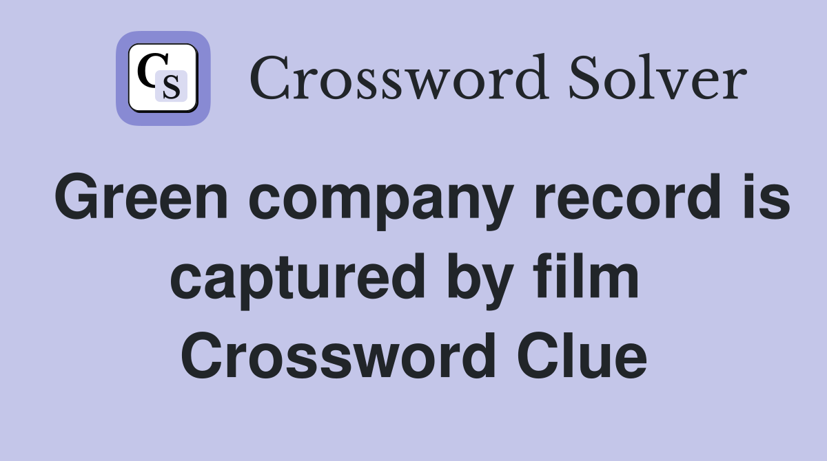 Green company record is captured by film  Crossword Clue