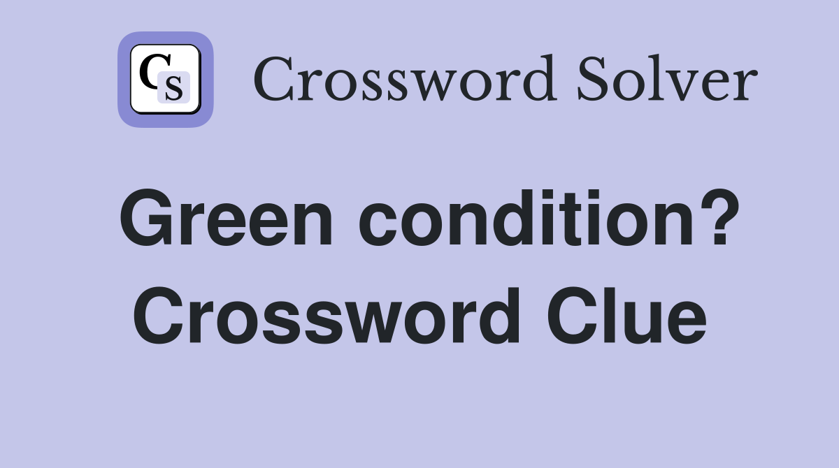 Green condition? Crossword Clue