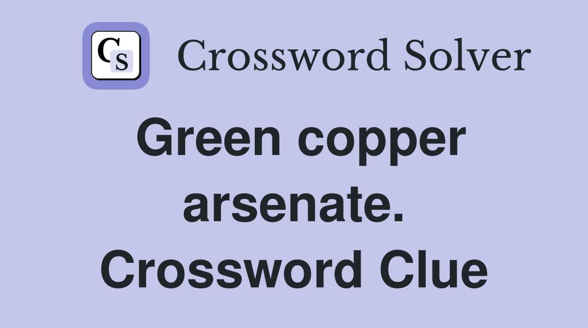 Green copper arsenate. Crossword Clue