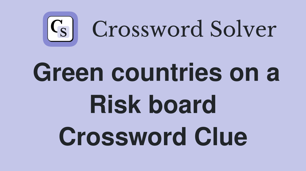 Green countries on a Risk board Crossword Clue