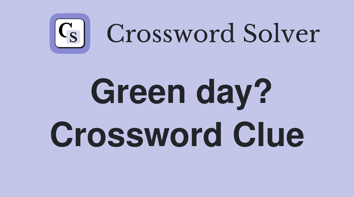 Green day? Crossword Clue