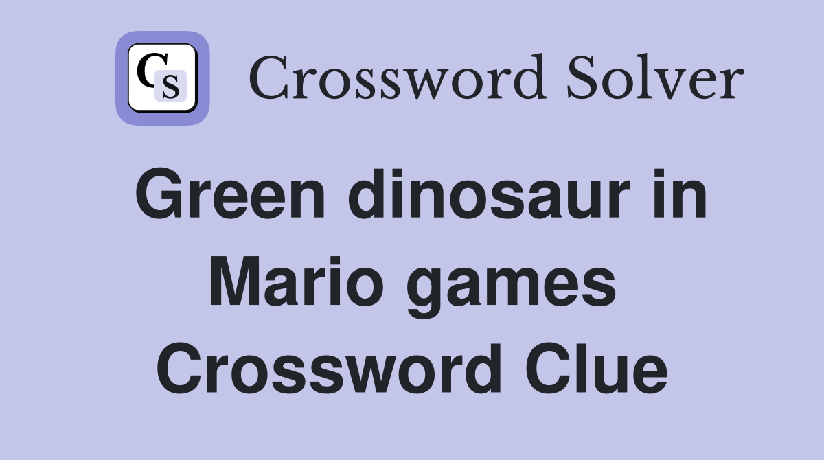Green dinosaur in Mario games Crossword Clue