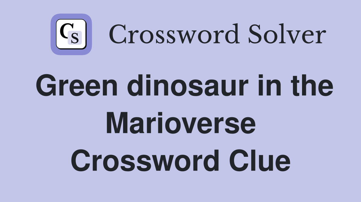 Green dinosaur in the Marioverse Crossword Clue