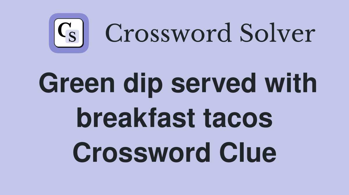 Green dip served with breakfast tacos Crossword Clue