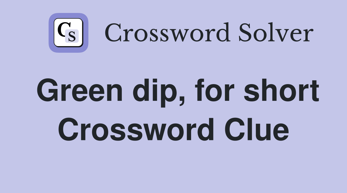 Green dip, for short Crossword Clue