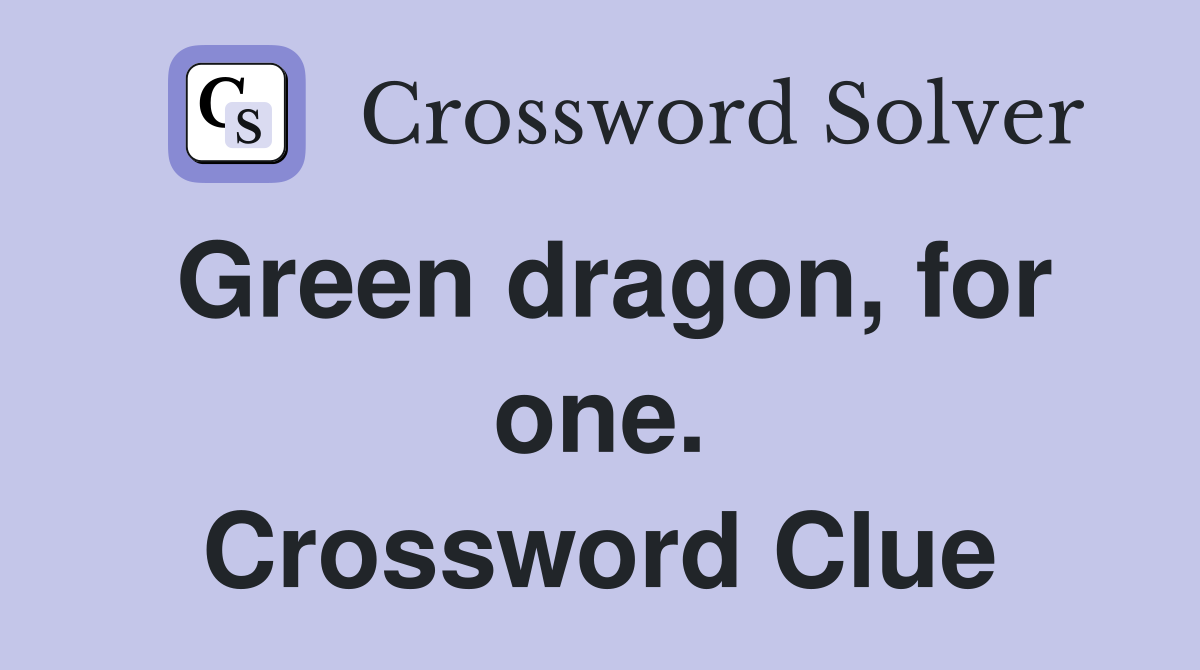 Green dragon, for one. Crossword Clue