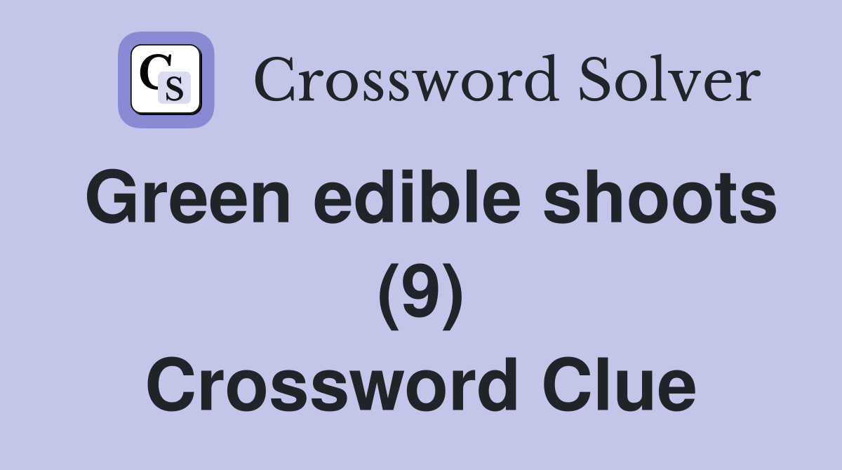 Green edible shoots (9) Crossword Clue