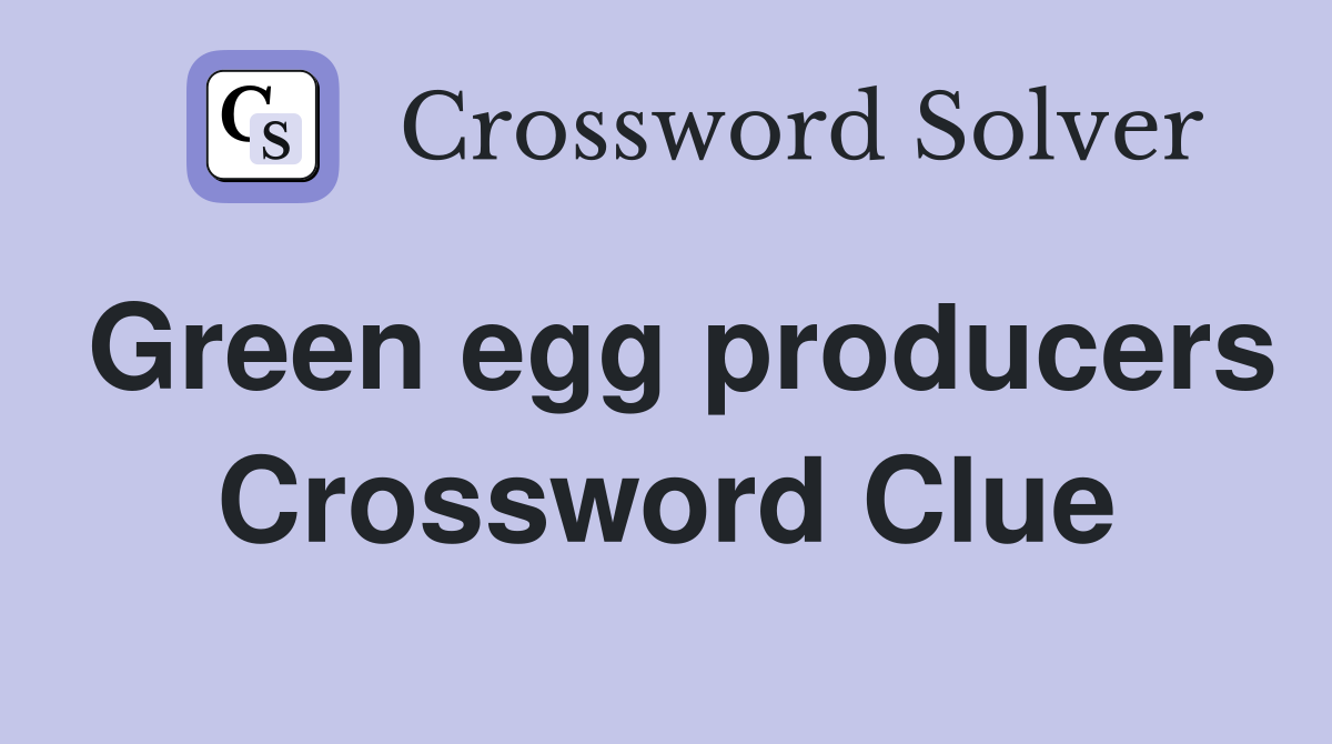 Green egg producers Crossword Clue