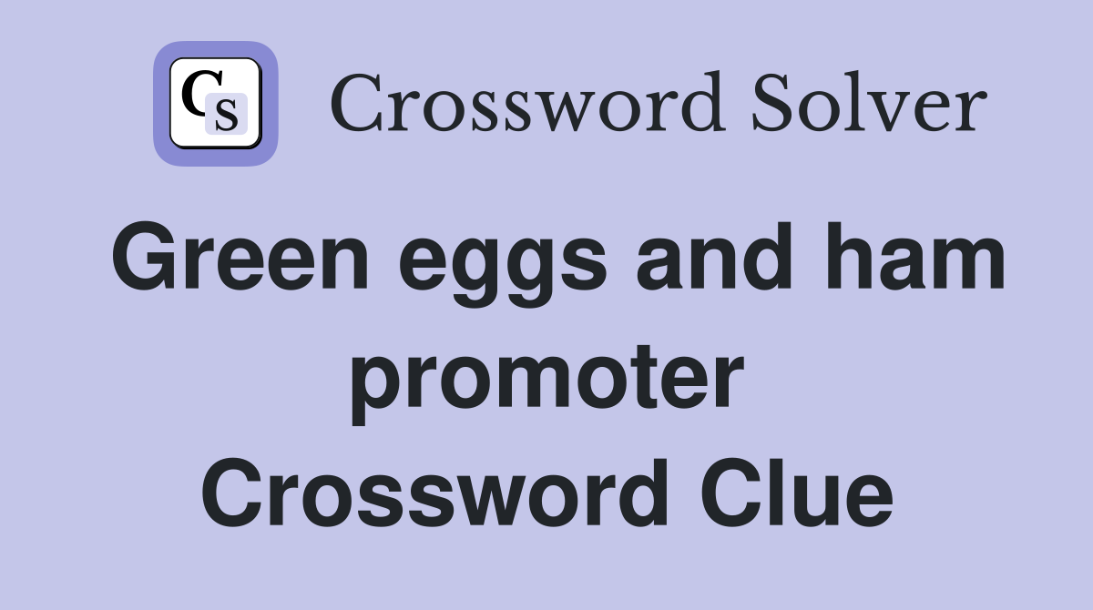 Green eggs and ham promoter Crossword Clue