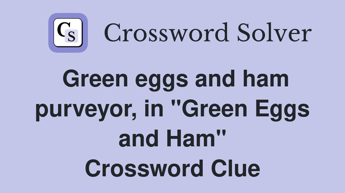 Green eggs and ham purveyor, in "Green Eggs and Ham" Crossword Clue