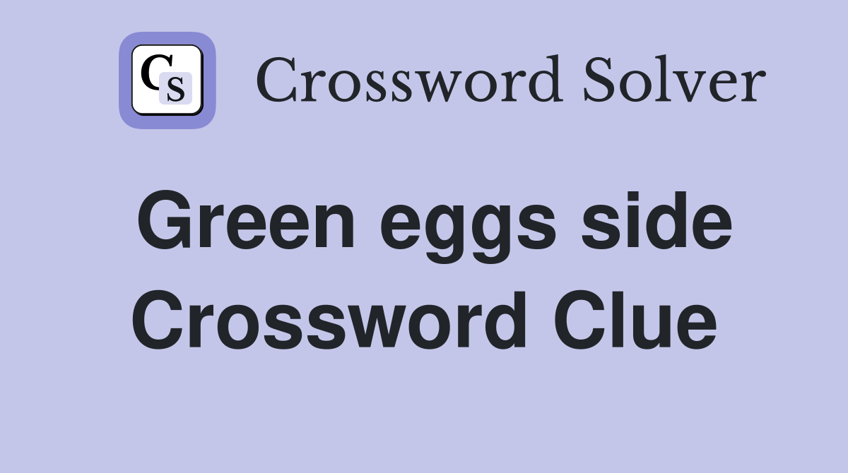 Green eggs side Crossword Clue
