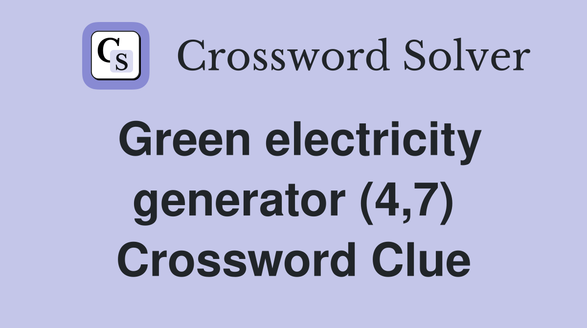 Green electricity generator (4,7) Crossword Clue