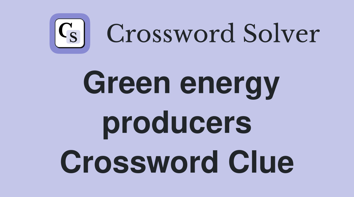 Green energy producers Crossword Clue