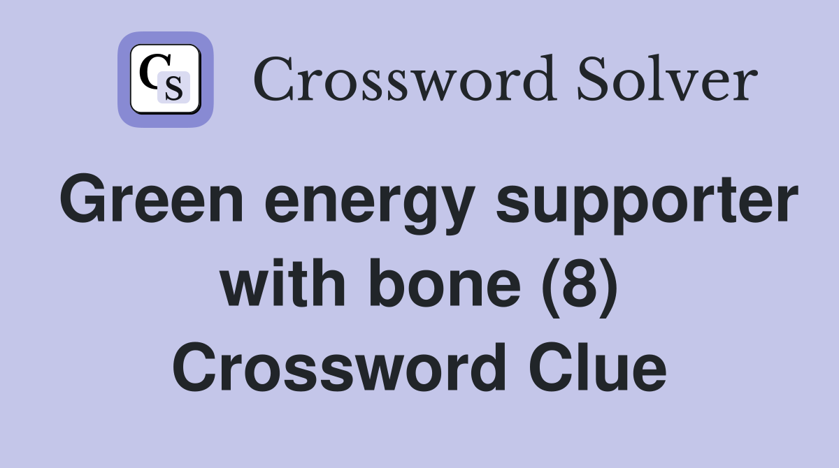 Green energy supporter with bone (8) Crossword Clue