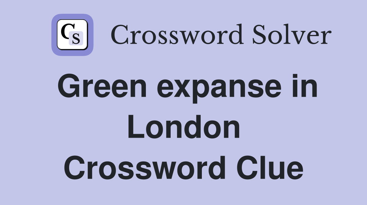 Green expanse in London Crossword Clue
