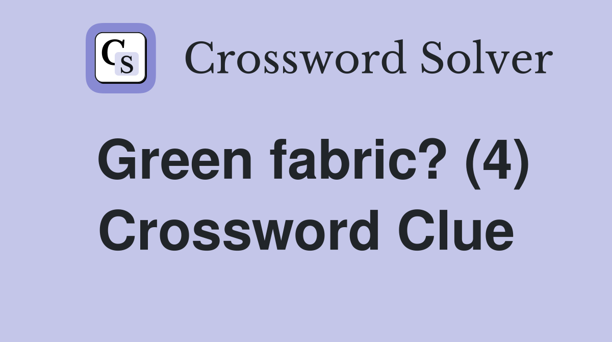 Green fabric? (4) Crossword Clue