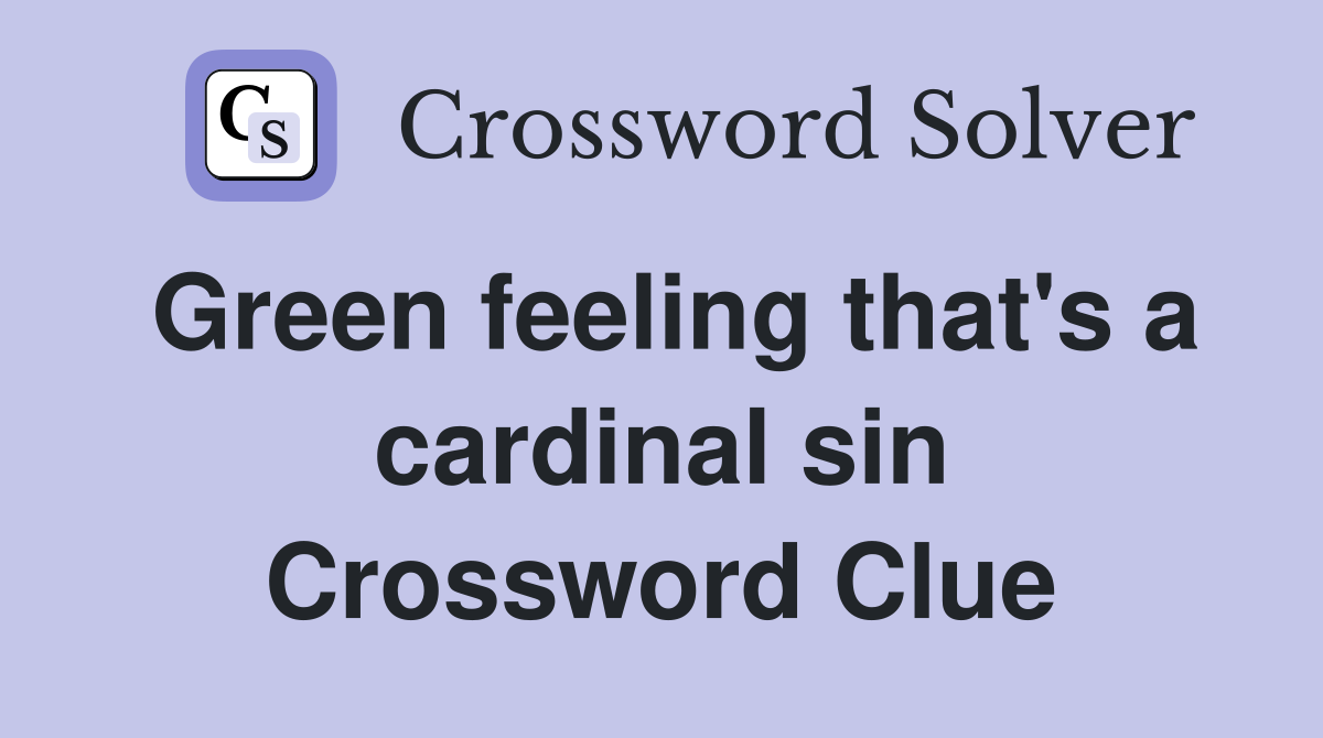 Green feeling that's a cardinal sin Crossword Clue