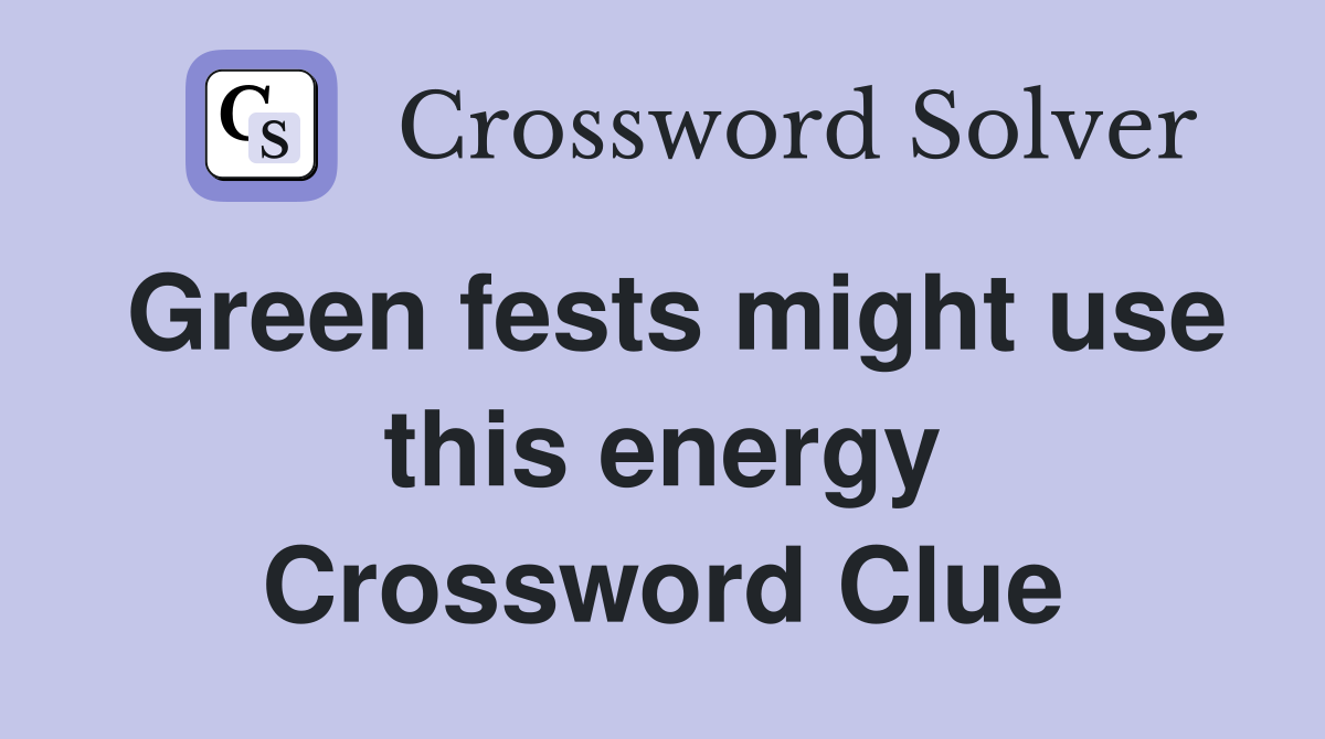 Green fests might use this energy Crossword Clue
