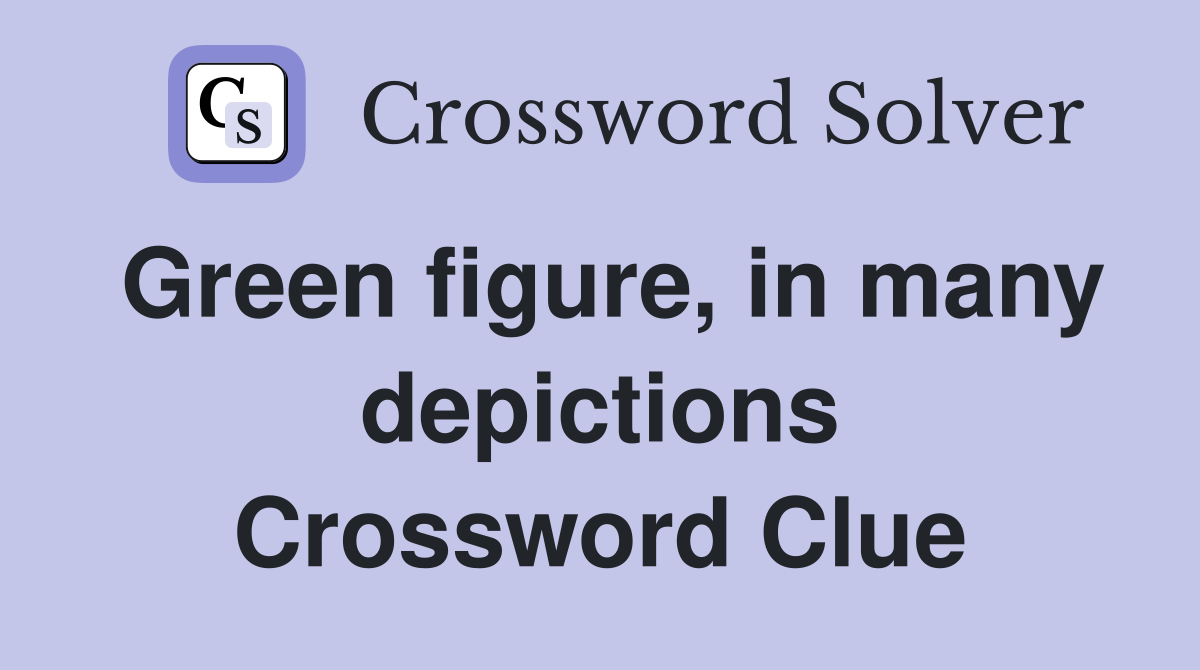 Green figure, in many depictions Crossword Clue
