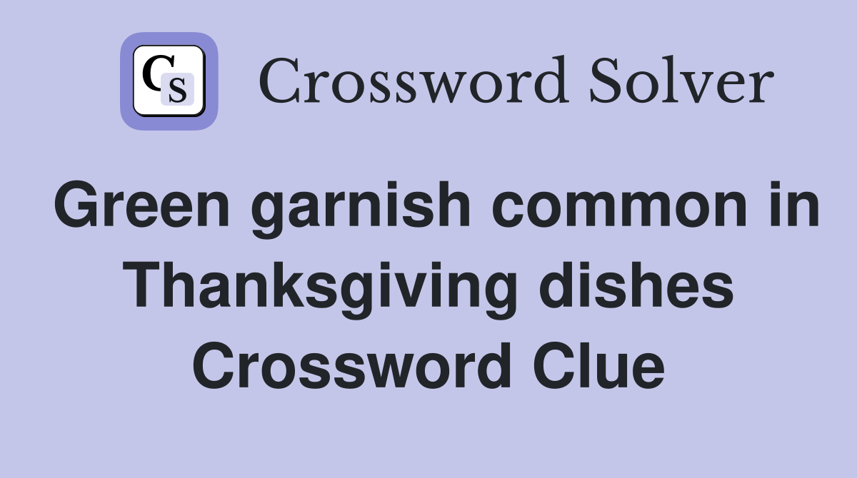 Green garnish common in Thanksgiving dishes Crossword Clue