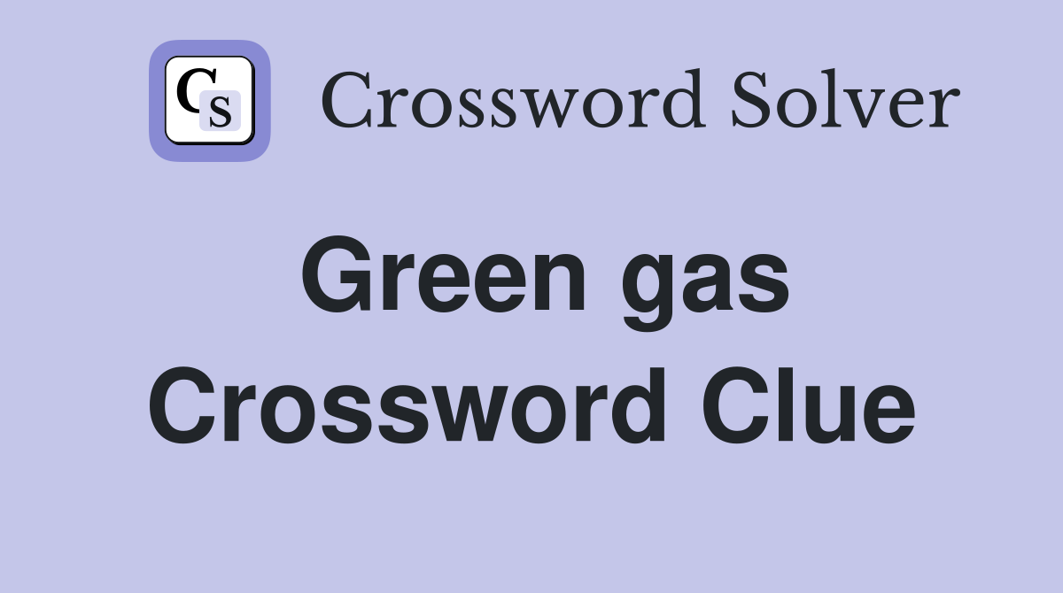 Green gas Crossword Clue
