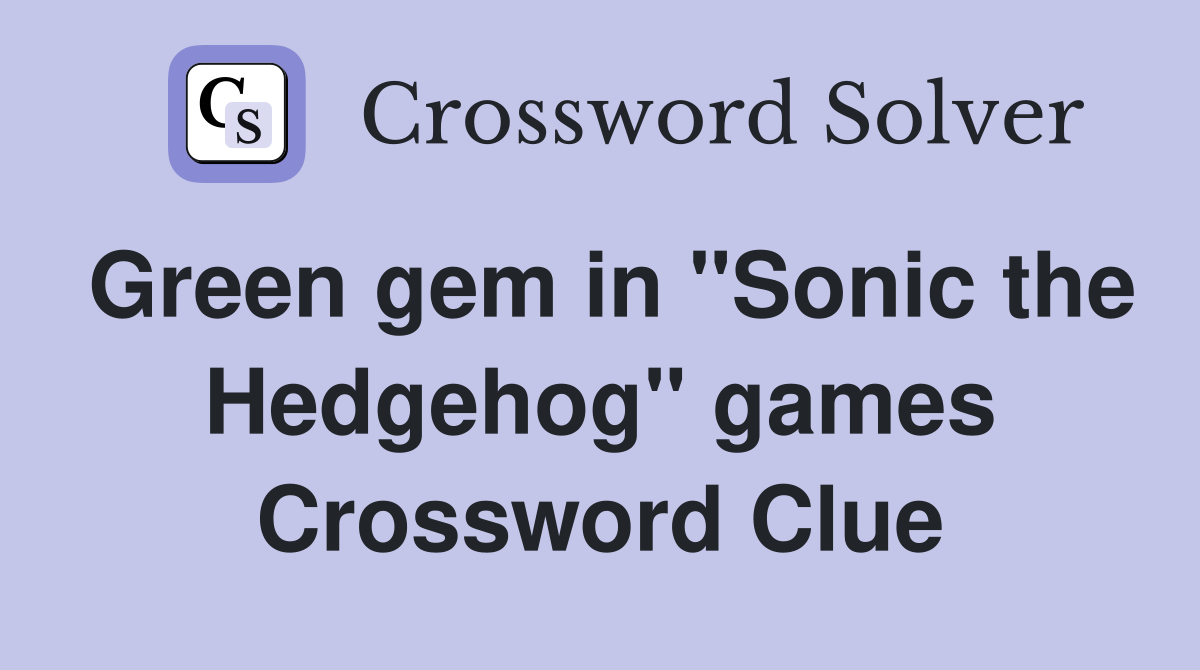 Green gem in "Sonic the Hedgehog" games Crossword Clue