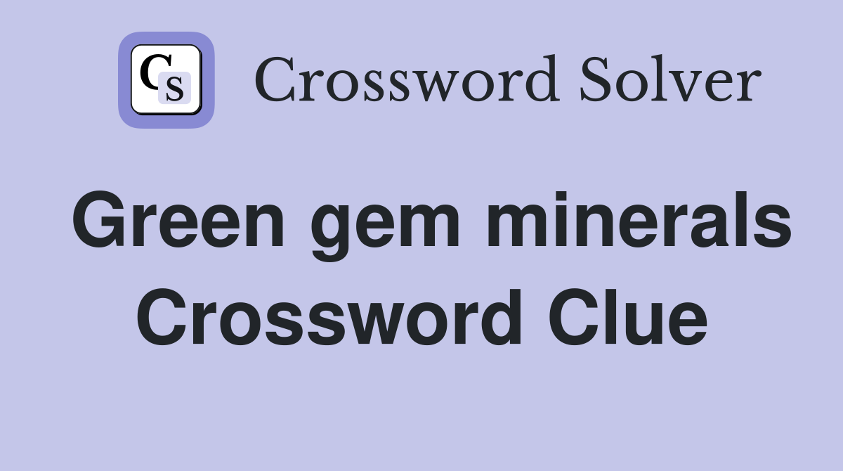 Green gem minerals Crossword Clue