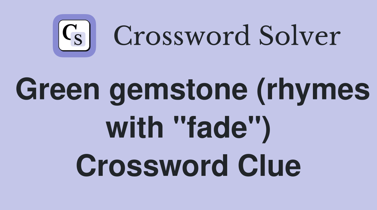 Green gemstone (rhymes with "fade") Crossword Clue