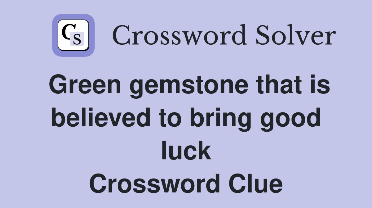 Green gemstone that is believed to bring good luck Crossword Clue
