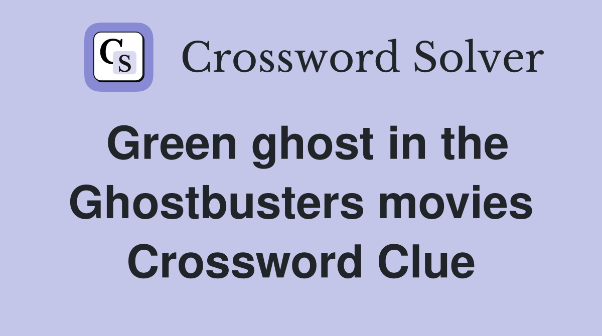 Green ghost in the Ghostbusters movies Crossword Clue