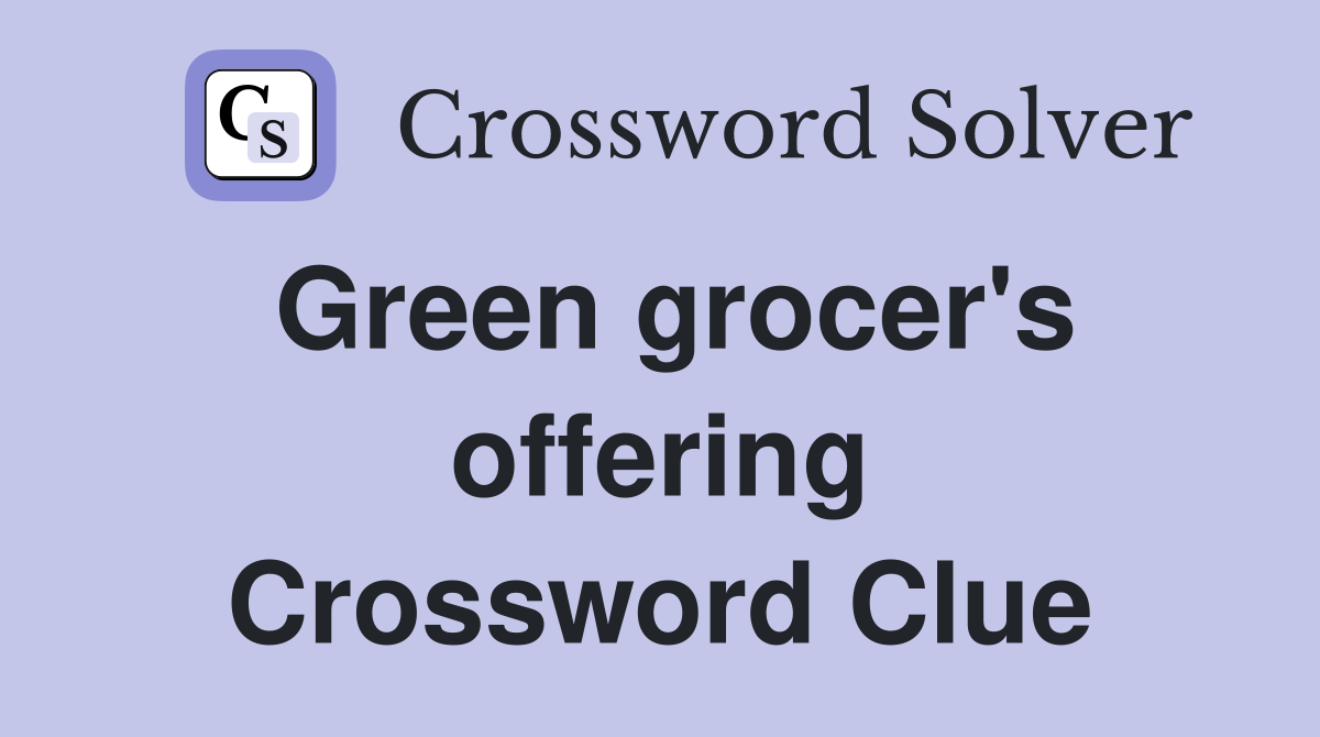 Green grocer's offering Crossword Clue