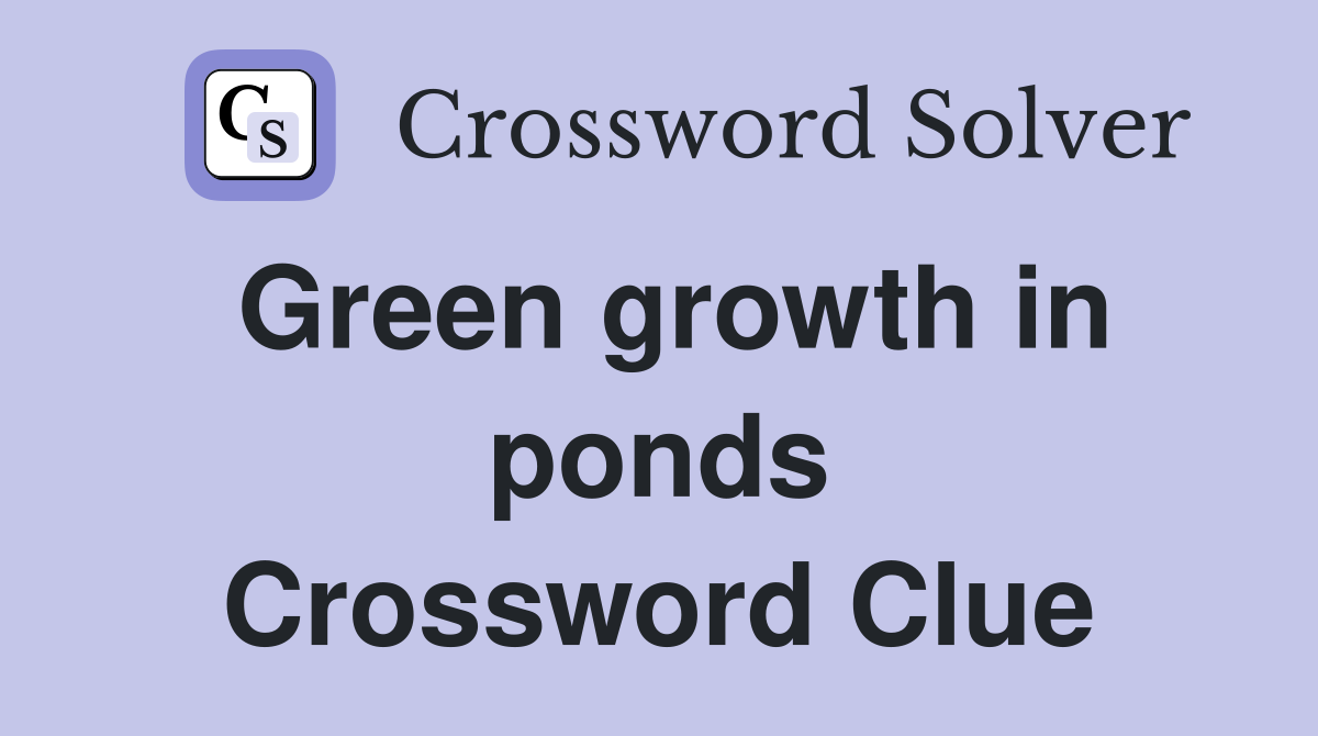 Green growth in ponds Crossword Clue
