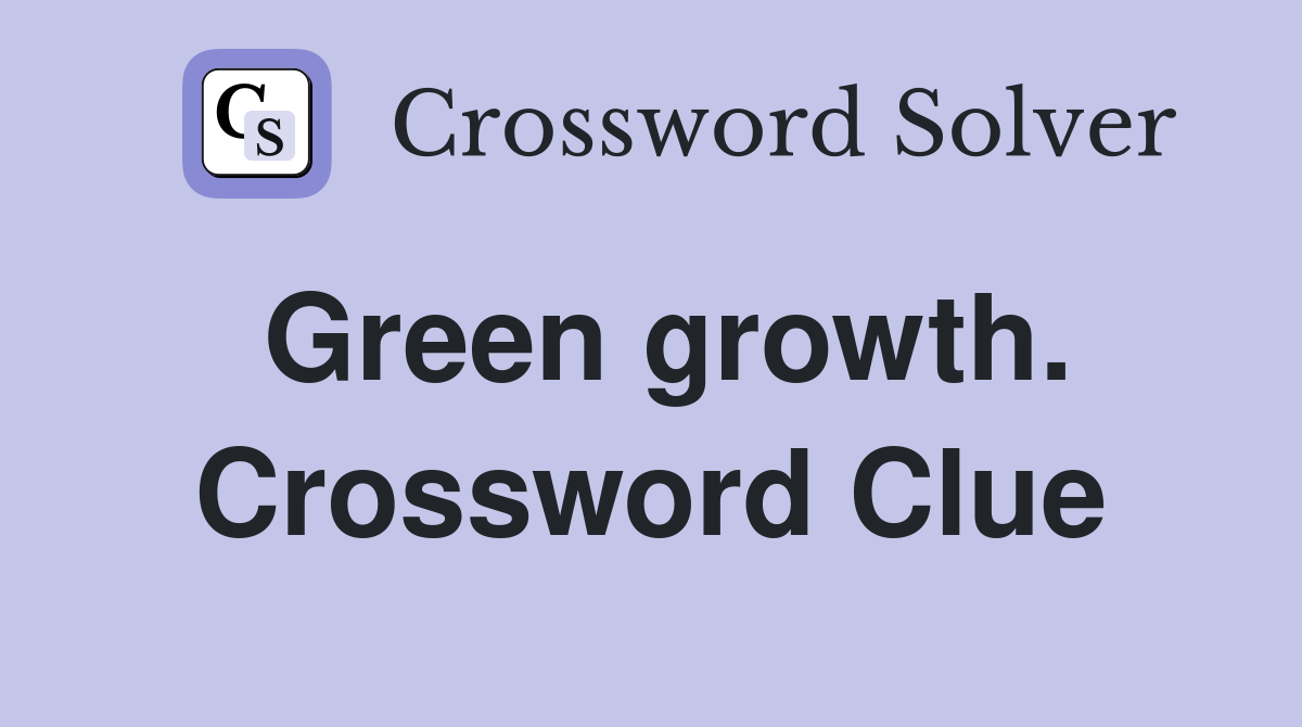 Green growth. Crossword Clue