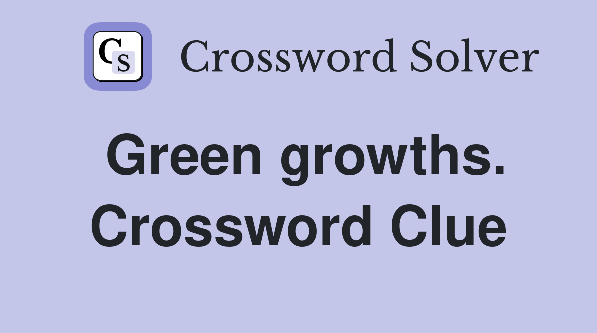 Green growths. Crossword Clue