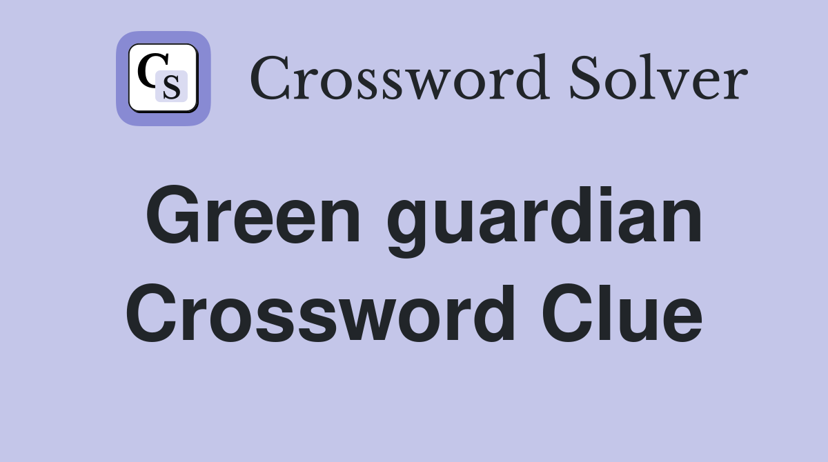 Green guardian Crossword Clue