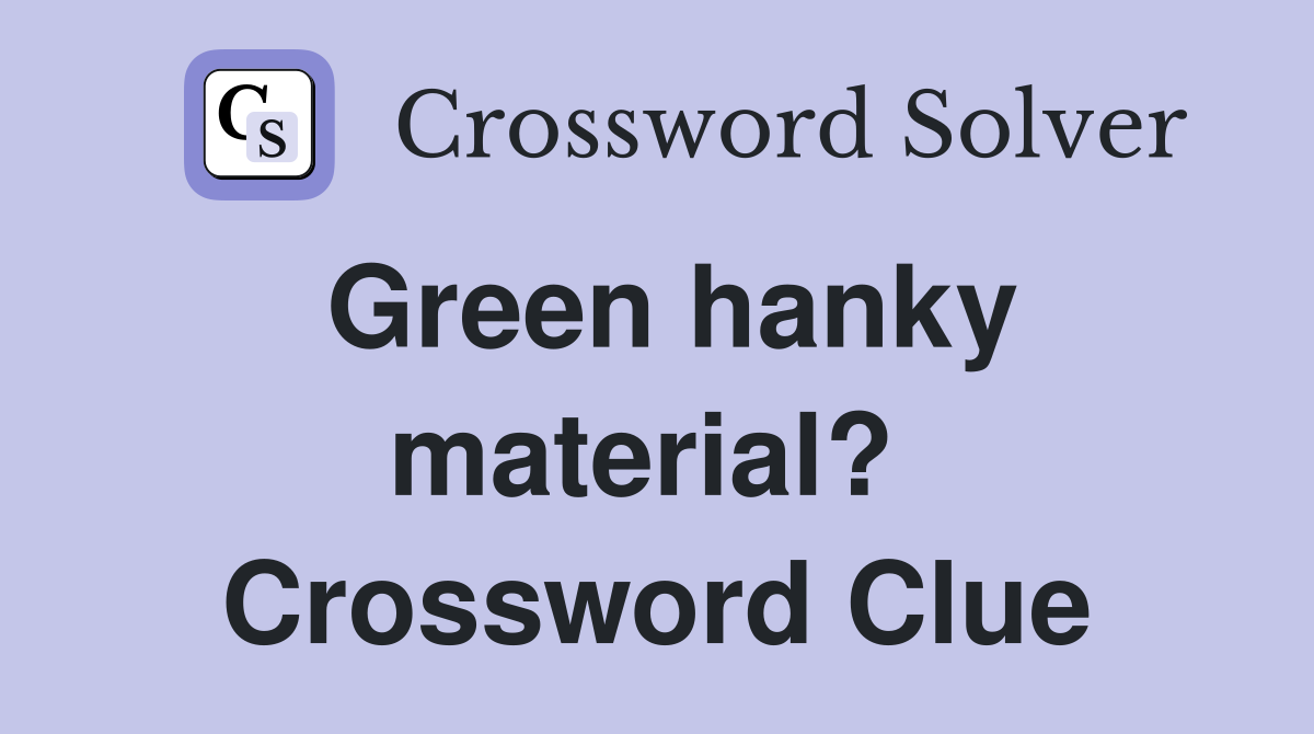 Green hanky material?  Crossword Clue