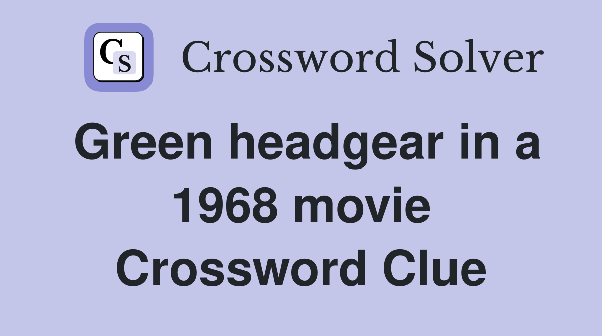 Green headgear in a 1968 movie Crossword Clue