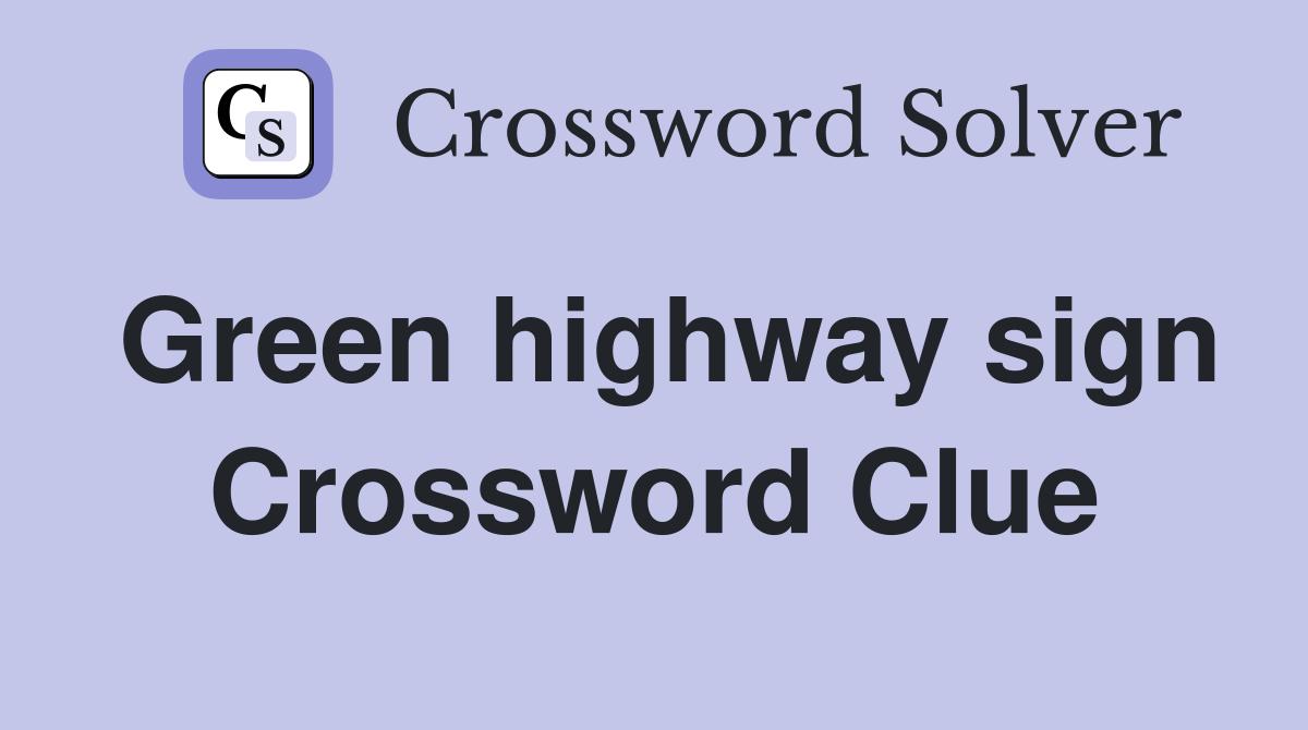 Green highway sign Crossword Clue